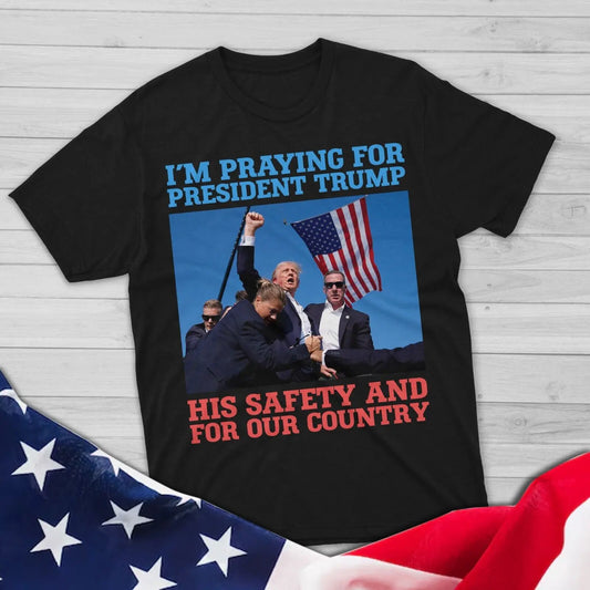 I’m praying for President Trump, after the shooting at his rally t-shirt