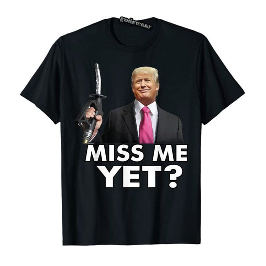 Miss Me Yet, lustiges Trump-Gaspumpen-T-Shirt für Damen und Herren, Kleidung, politische Witze, grafische T-Shirts
